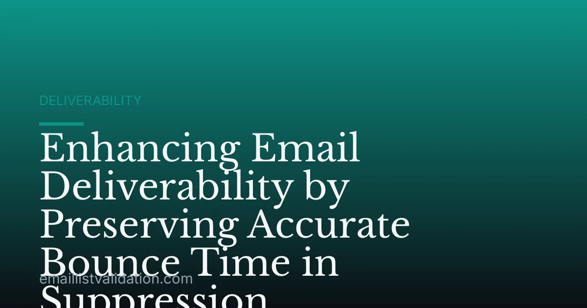 Enhancing Email Deliverability by Preserving Accurate Bounce Time in Suppression