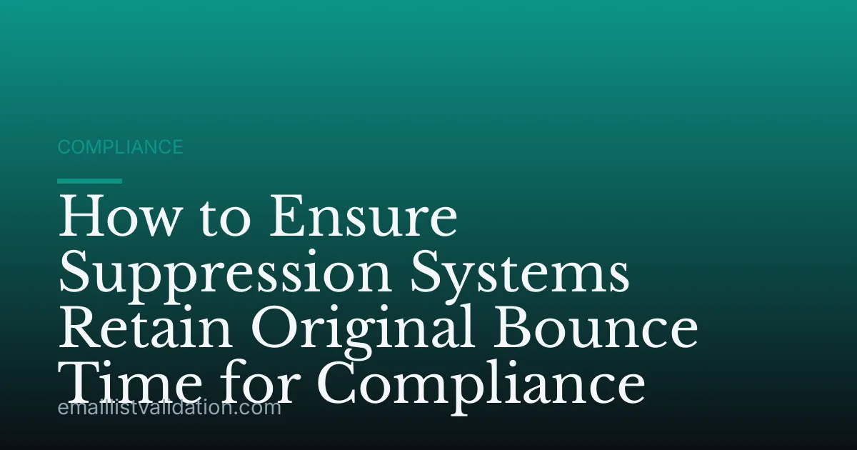 How to Ensure Suppression Systems Retain Original Bounce Time for Compliance