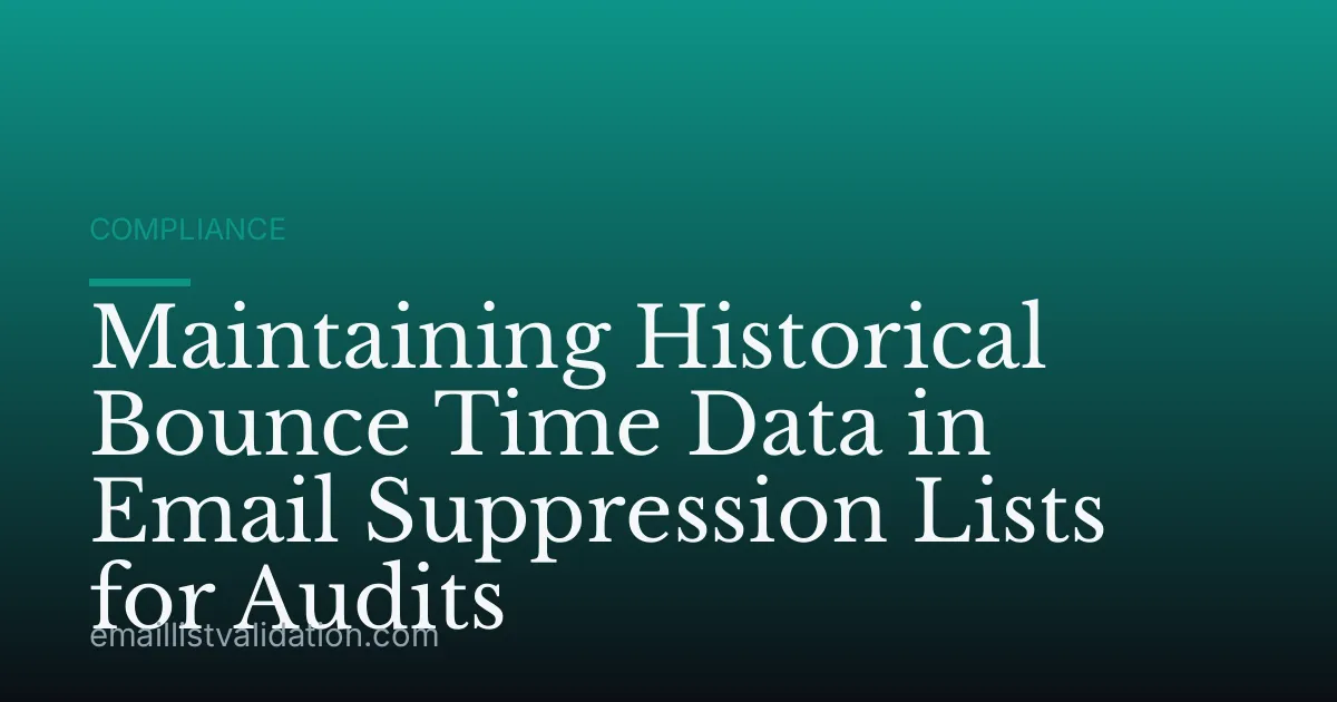 Maintaining Historical Bounce Time Data in Email Suppression Lists for Audits