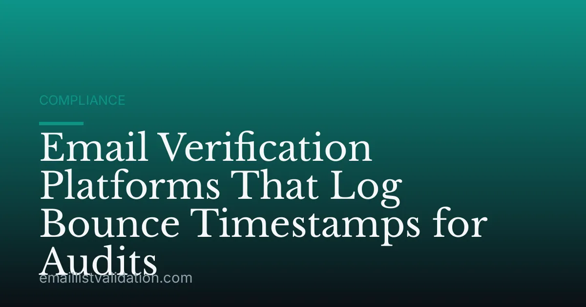 Email Verification Platforms That Log Bounce Timestamps for Audits