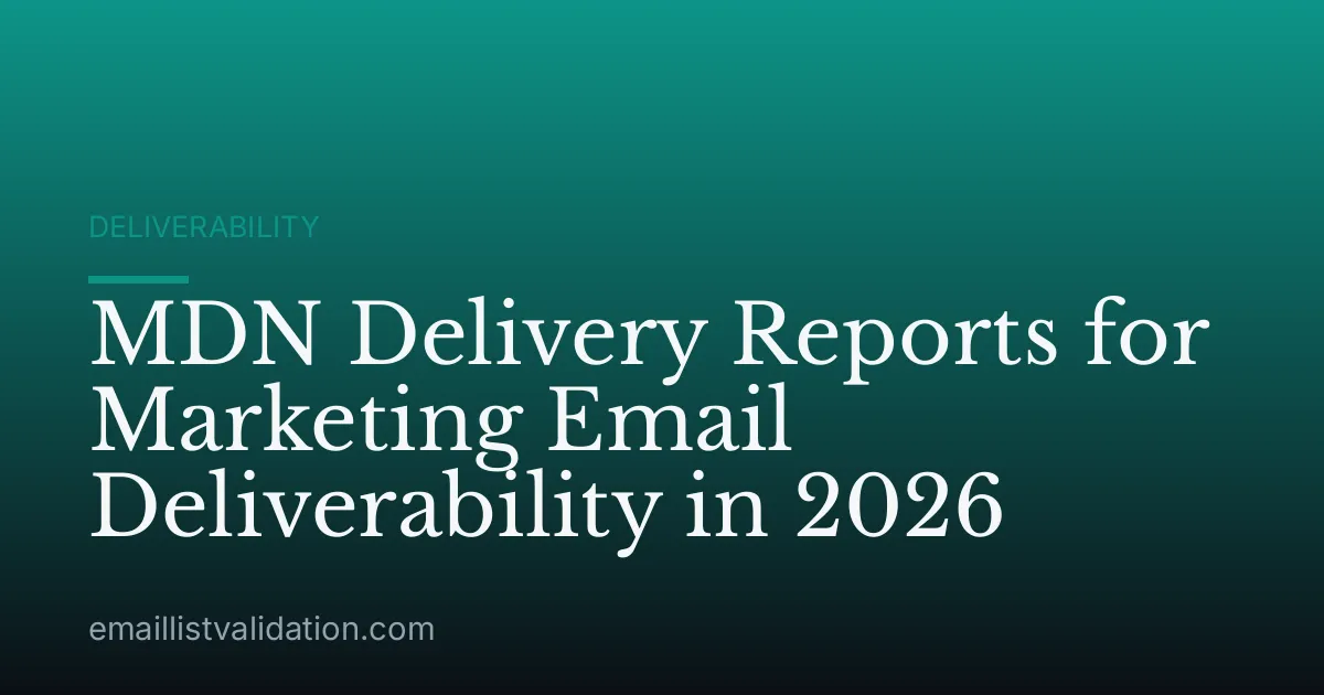 MDN Delivery Reports for Marketing Email Deliverability in 2026