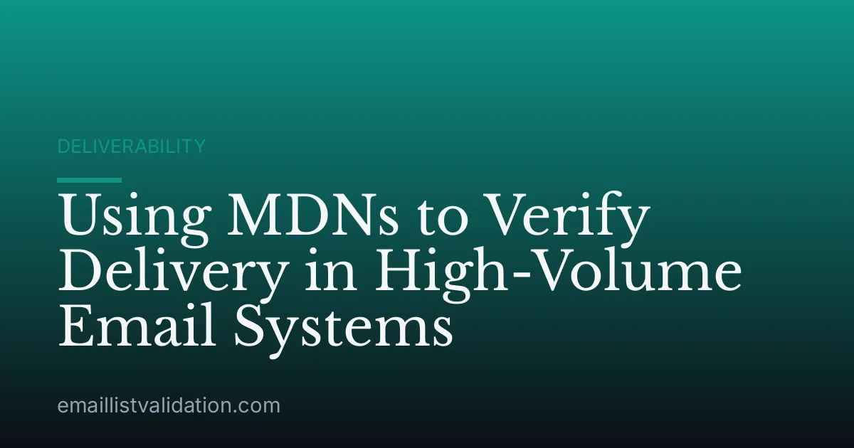 Using MDNs to Verify Delivery in High-Volume Email Systems