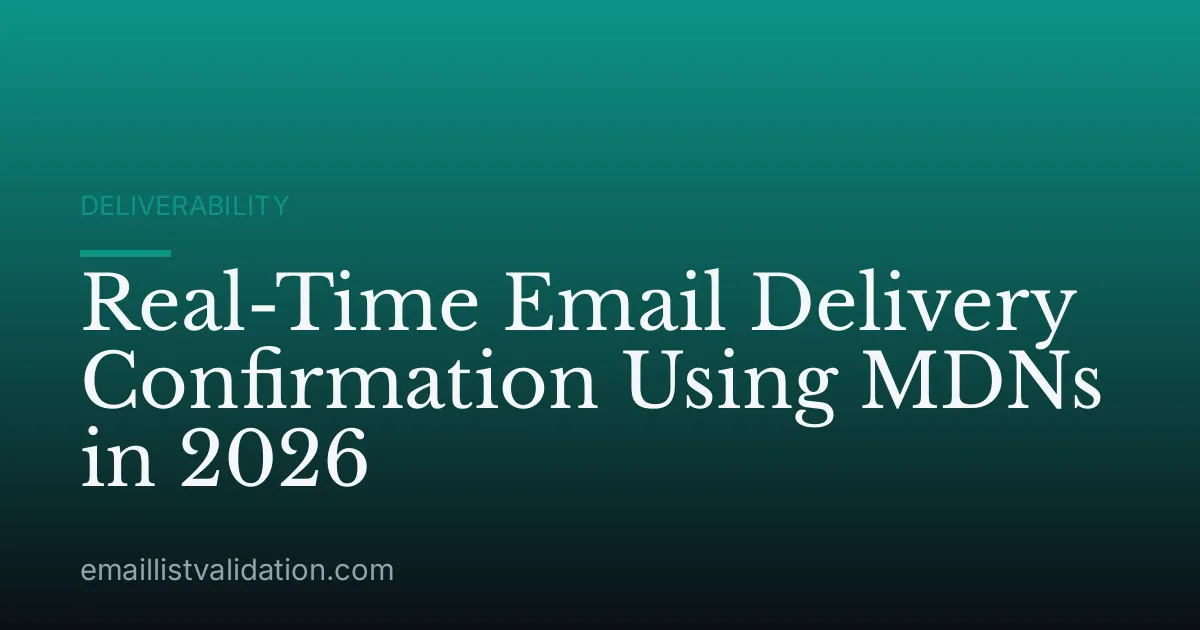 Real-Time Email Delivery Confirmation Using MDNs in 2026