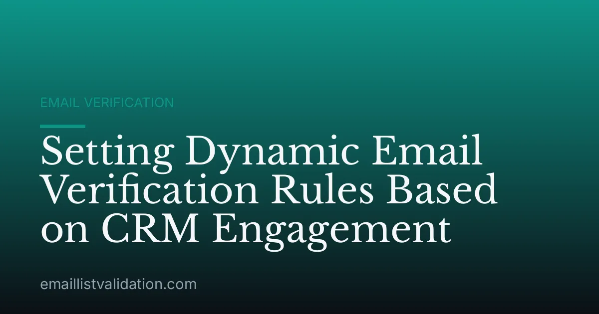 Setting Dynamic Email Verification Rules Based on CRM Engagement
