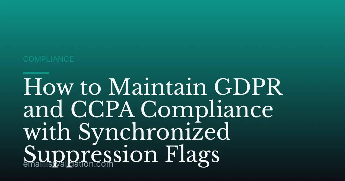 How to Maintain GDPR and CCPA Compliance with Synchronized Suppression Flags