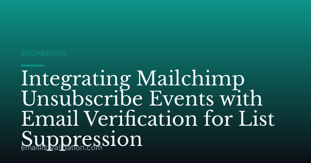 Integrating Mailchimp Unsubscribe Events with Email Verification for List Suppression