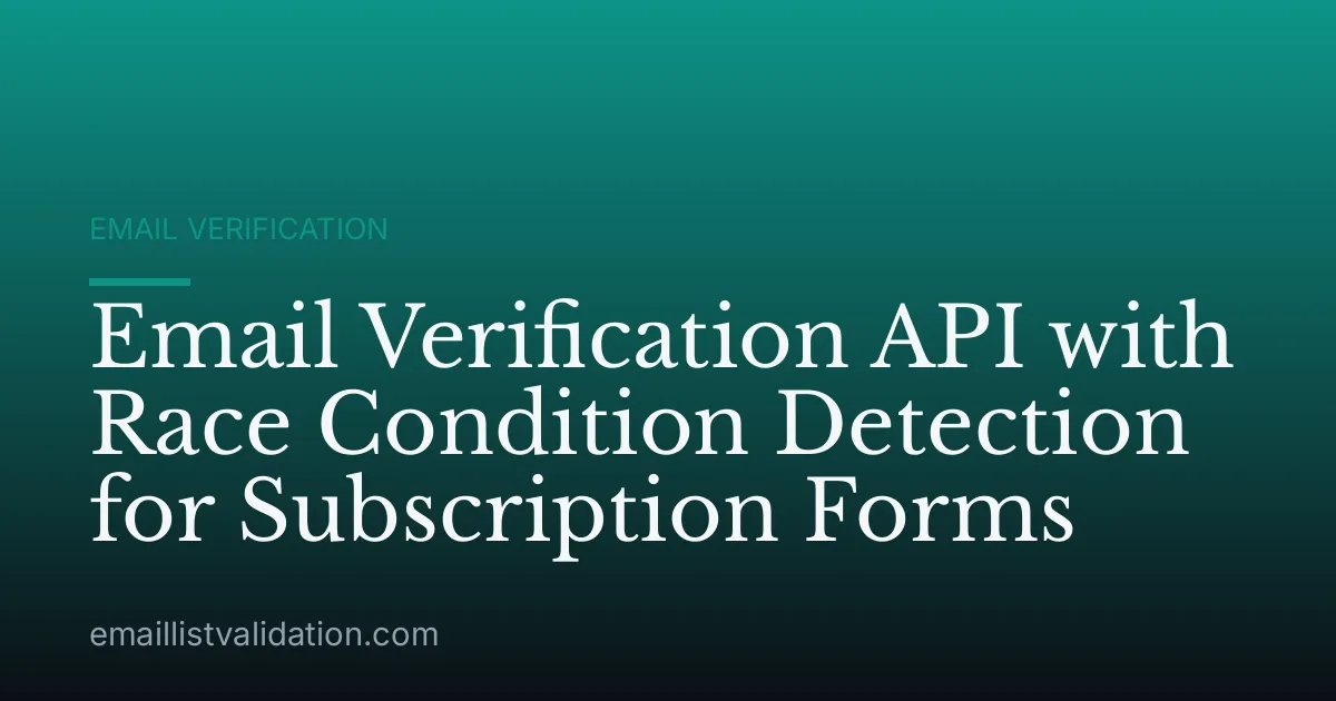 Email Verification API with Race Condition Detection for Subscription Forms