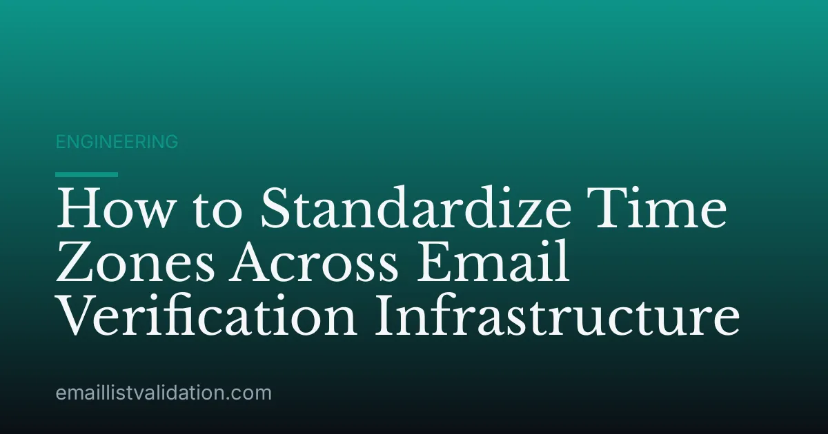 How to Standardize Time Zones Across Email Verification Infrastructure
