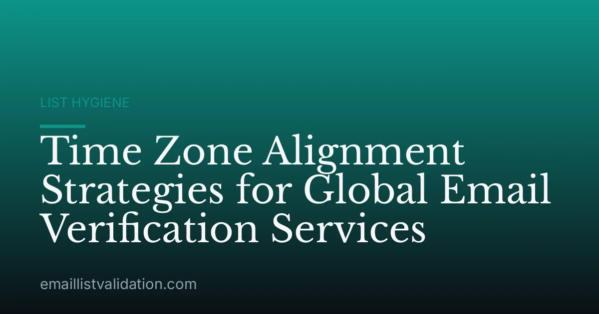 Time Zone Alignment Strategies for Global Email Verification Services