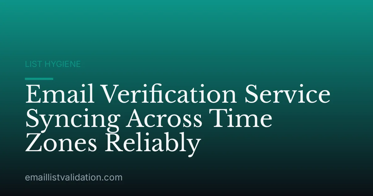 Email Verification Service Syncing Across Time Zones Reliably