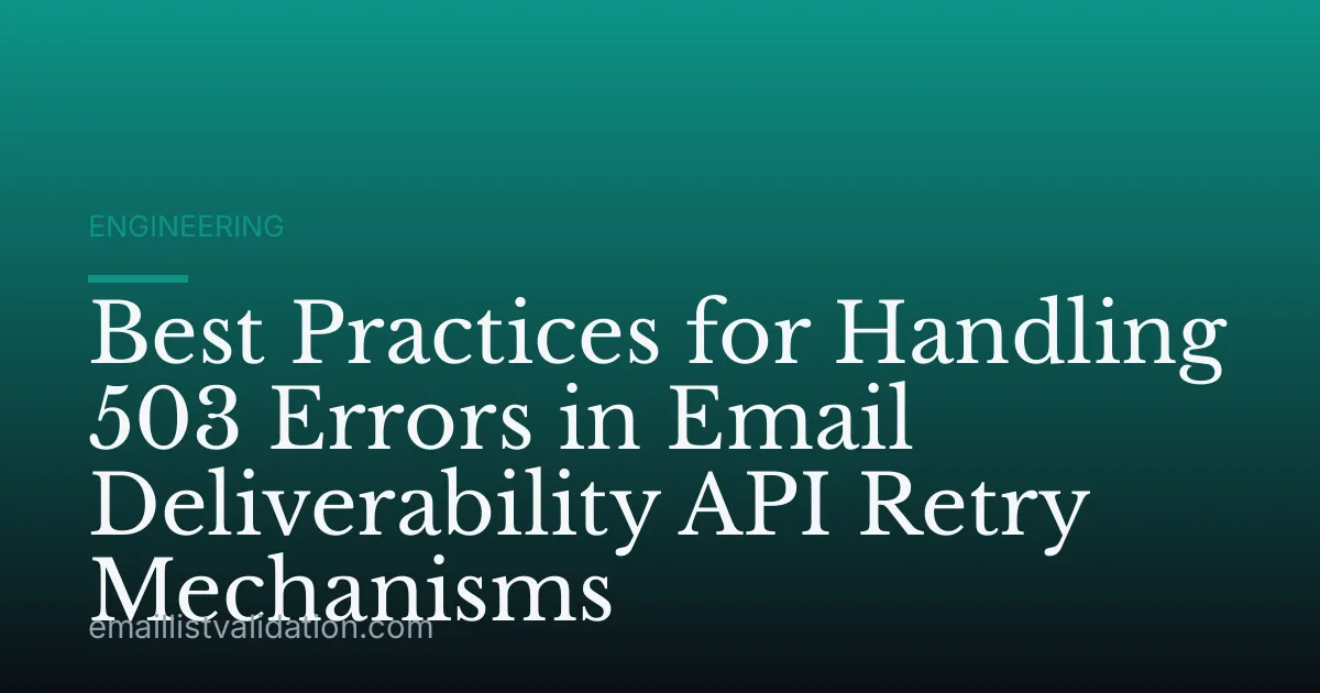 Best Practices for Handling 503 Errors in Email Deliverability API Retry Mechanisms