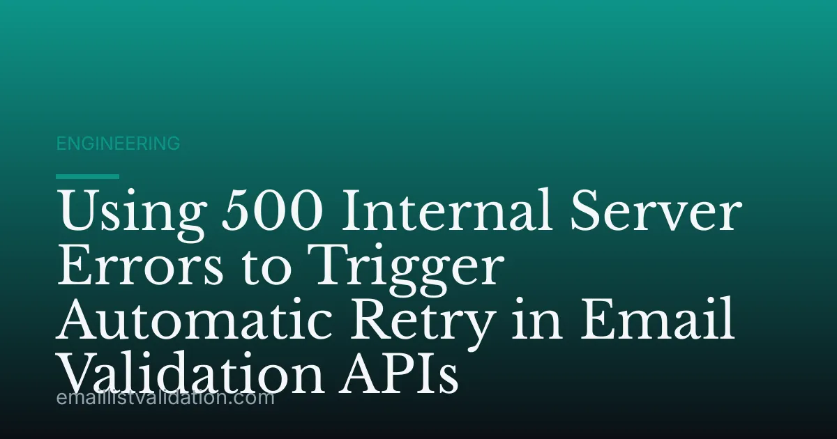 Using 500 Internal Server Errors to Trigger Automatic Retry in Email Validation APIs