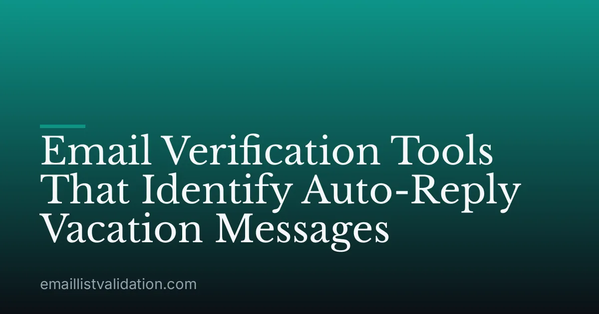 Email Verification Tools That Identify Auto-Reply Vacation Messages