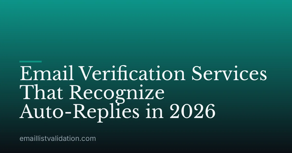 Email Verification Services That Recognize Auto-Replies in 2026