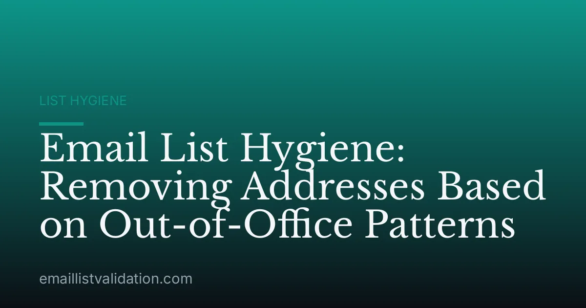 Email List Hygiene: Removing Addresses Based on Out-of-Office Patterns
