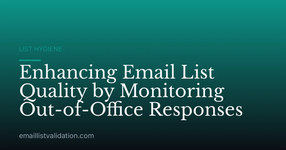 Enhancing Email List Quality by Monitoring Out-of-Office Responses