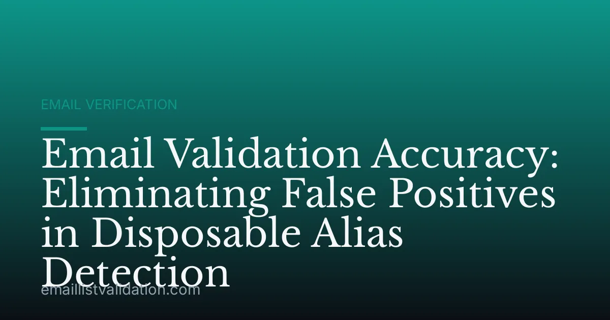 Email Validation Accuracy: Eliminating False Positives in Disposable Alias Detection