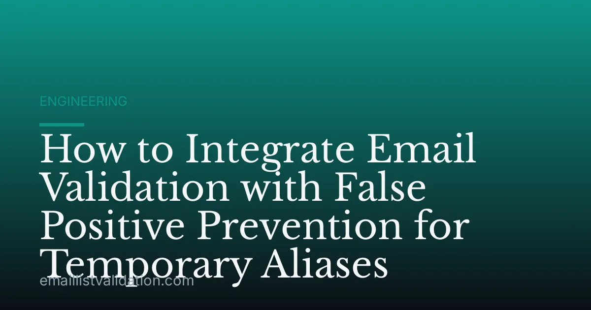 How to Integrate Email Validation with False Positive Prevention for Temporary Aliases