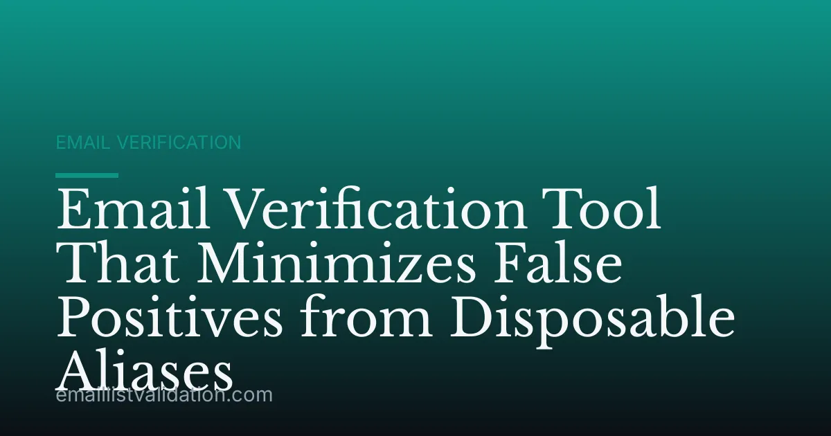 Email Verification Tool That Minimizes False Positives from Disposable Aliases