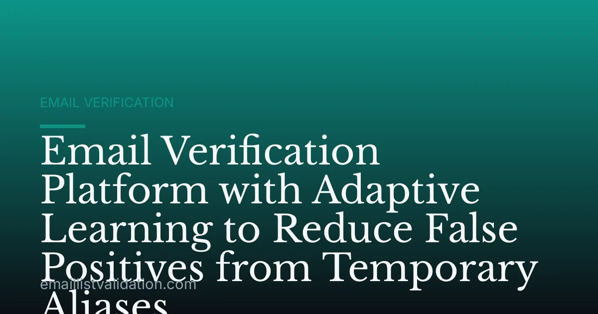 Email Verification Platform with Adaptive Learning to Reduce False Positives from Temporary Aliases