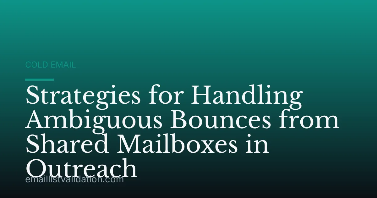Strategies for Handling Ambiguous Bounces from Shared Mailboxes in Outreach