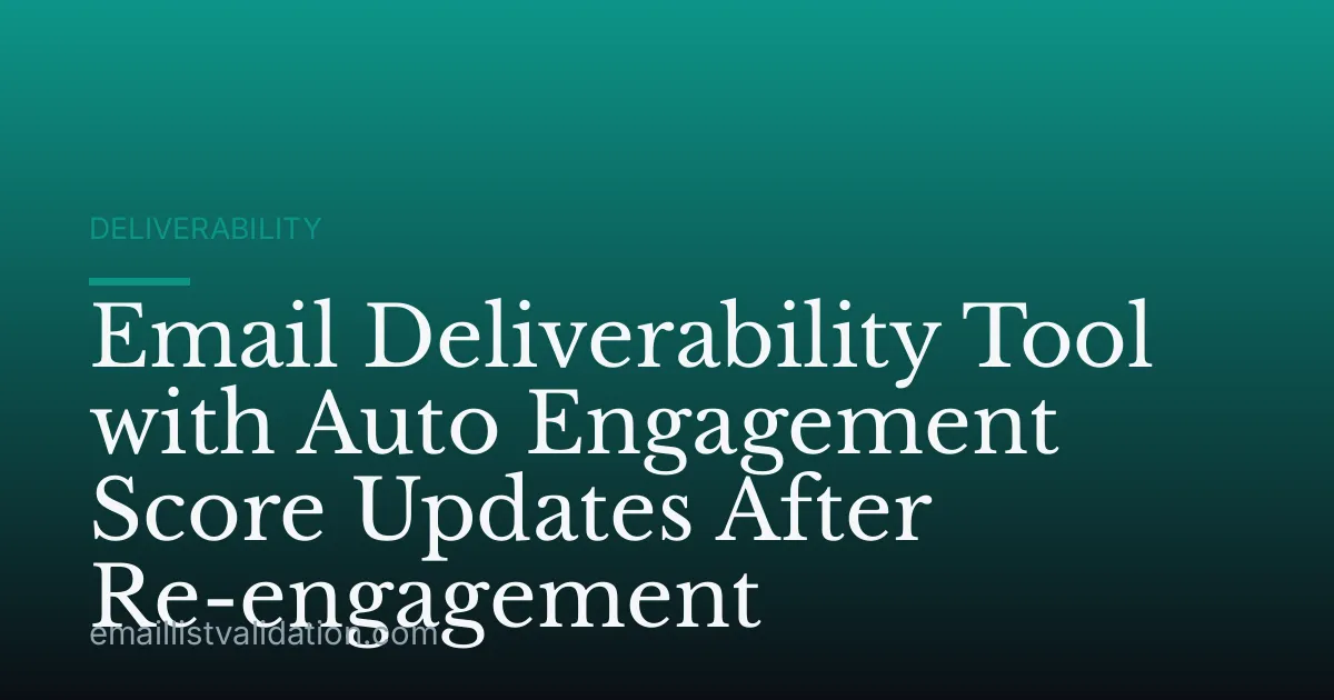 Email Deliverability Tool with Auto Engagement Score Updates After Re-engagement