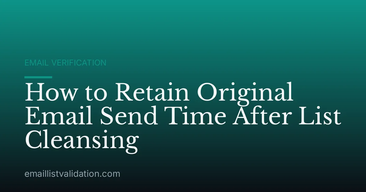 How to Retain Original Email Send Time After List Cleansing