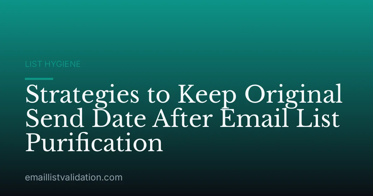 Strategies to Keep Original Send Date After Email List Purification