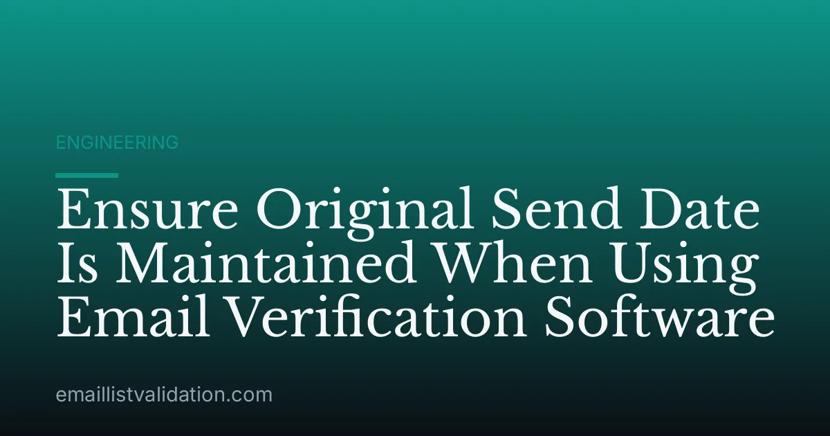 Ensure Original Send Date Is Maintained When Using Email Verification Software