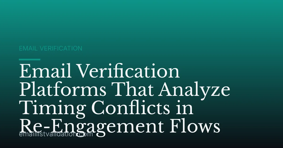Email Verification Platforms That Analyze Timing Conflicts in Re-Engagement Flows