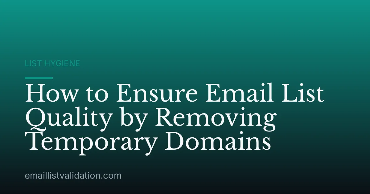 How to Ensure Email List Quality by Removing Temporary Domains