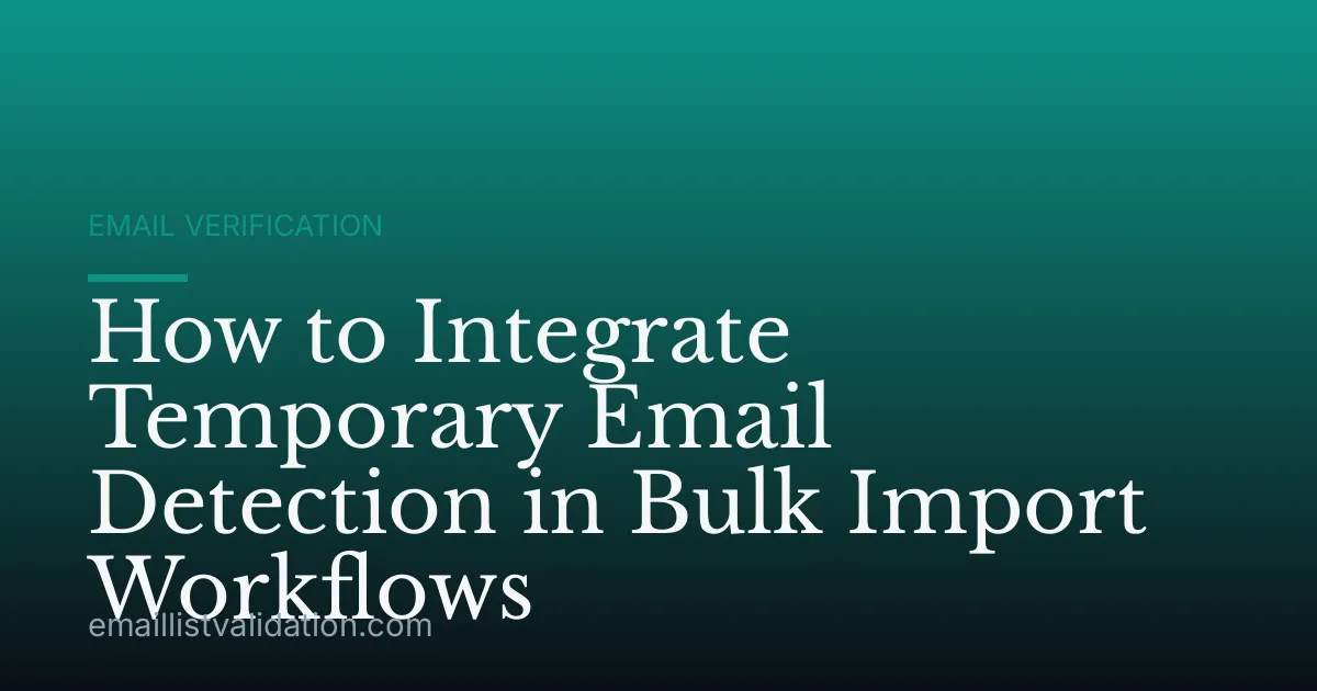 How to Integrate Temporary Email Detection in Bulk Import Workflows