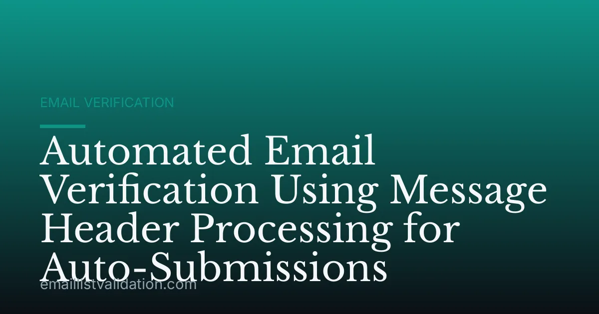 Automated Email Verification Using Message Header Processing for Auto-Submissions