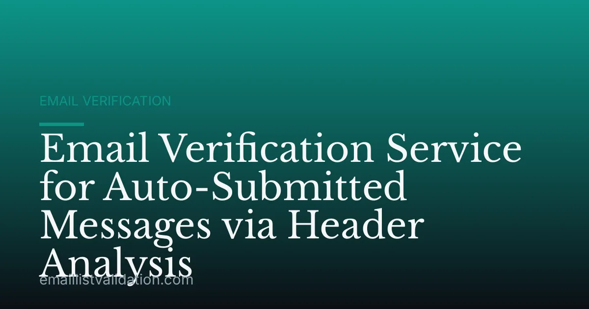Email Verification Service for Auto-Submitted Messages via Header Analysis