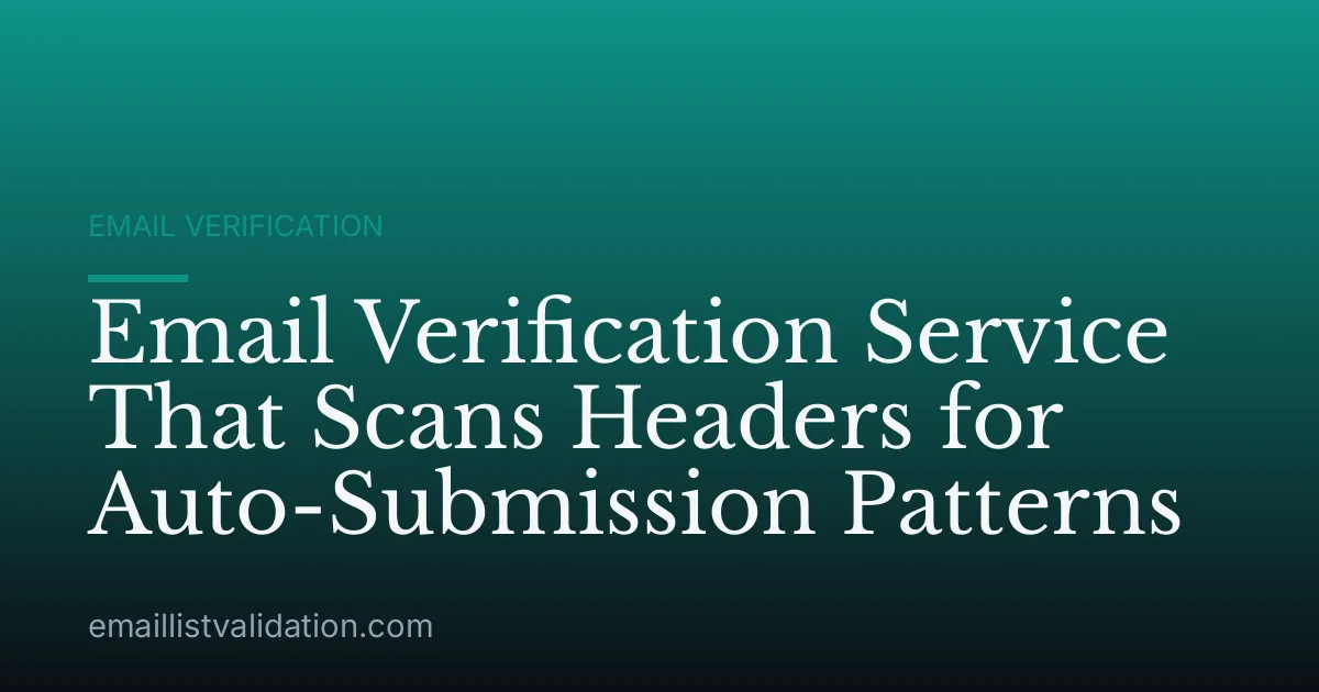 Email Verification Service That Scans Headers for Auto-Submission Patterns