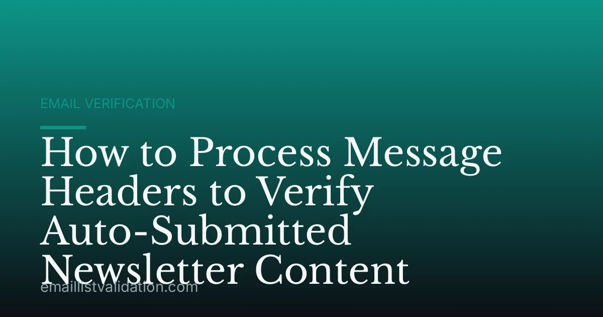 How to Process Message Headers to Verify Auto-Submitted Newsletter Content