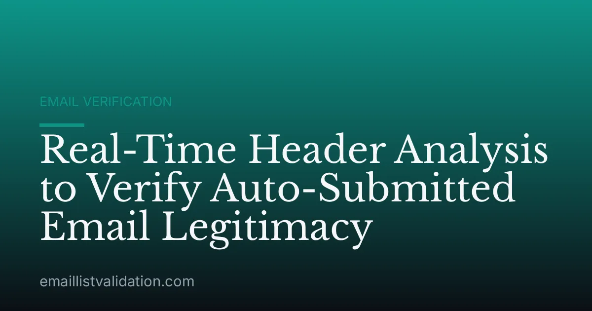 Real-Time Header Analysis to Verify Auto-Submitted Email Legitimacy