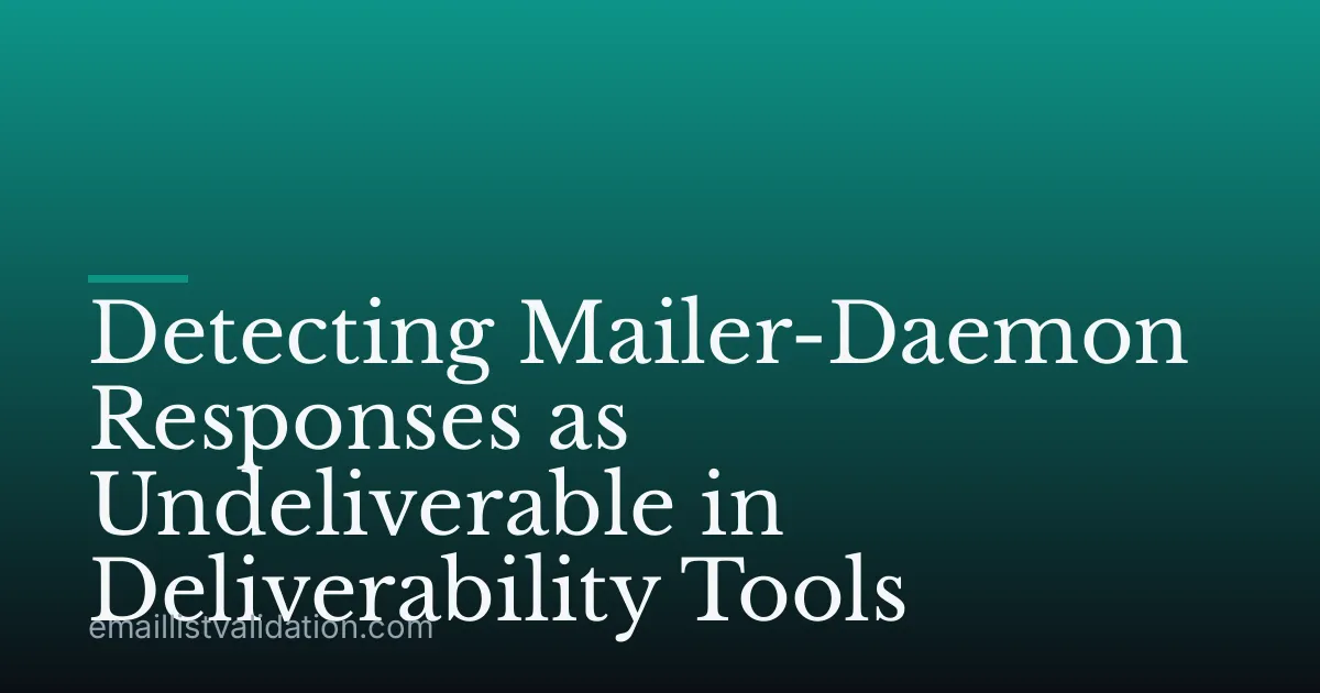 Detecting Mailer-Daemon Responses as Undeliverable in Deliverability Tools
