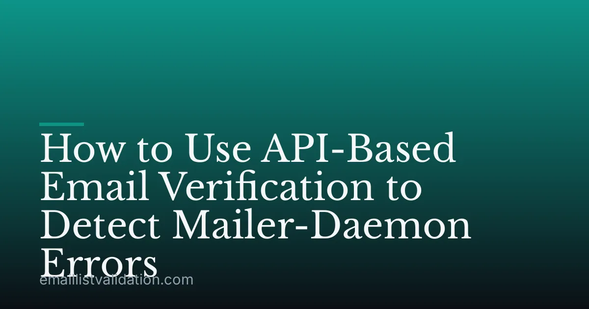 How to Use API-Based Email Verification to Detect Mailer-Daemon Errors