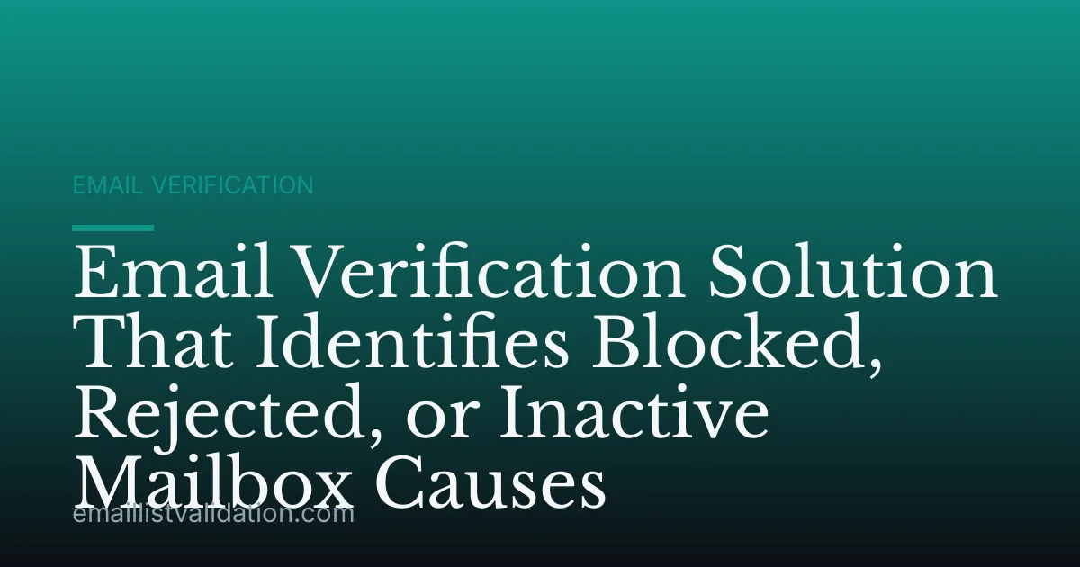 Email Verification Solution That Identifies Blocked, Rejected, or Inactive Mailbox Causes