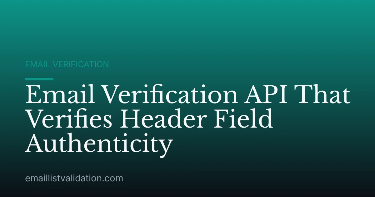 Email Verification API That Verifies Header Field Authenticity