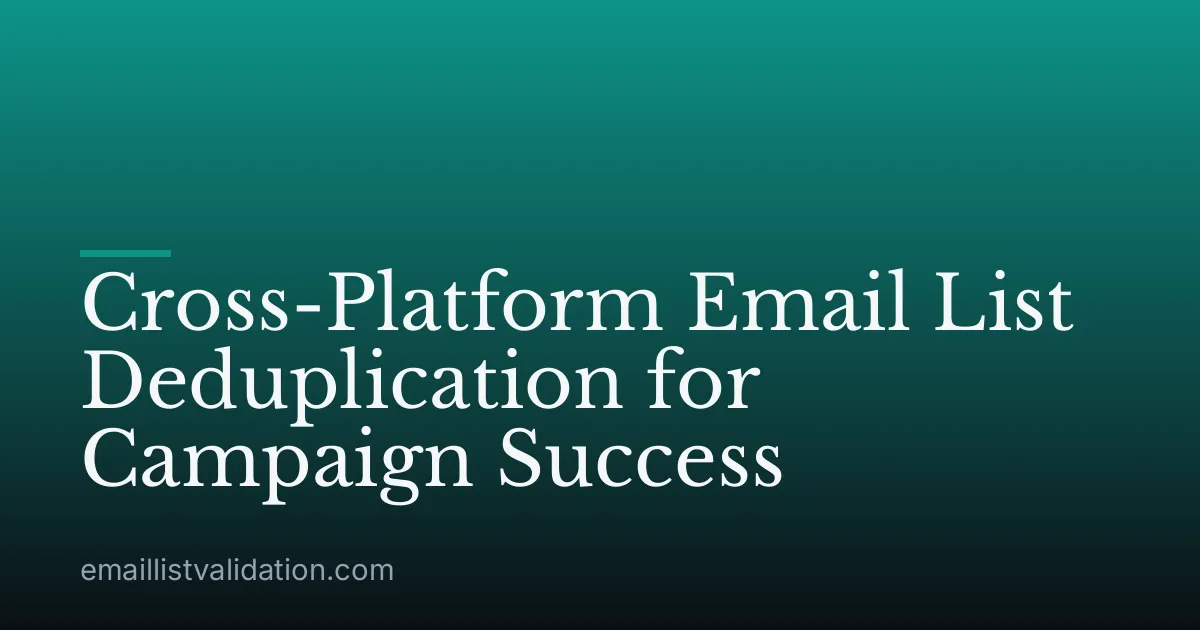 Cross-Platform Email List Deduplication for Campaign Success