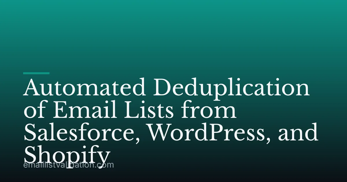 Automated Deduplication of Email Lists from Salesforce, WordPress, and Shopify
