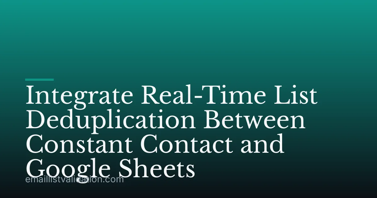 Integrate Real-Time List Deduplication Between Constant Contact and Google Sheets