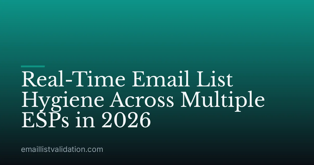Real-Time Email List Hygiene Across Multiple ESPs in 2026