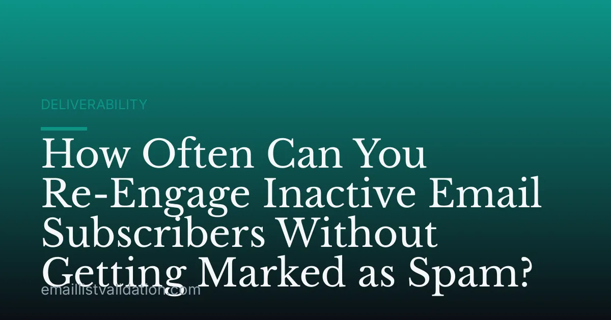 How Often Can You Re-Engage Inactive Email Subscribers Without Getting Marked as Spam?