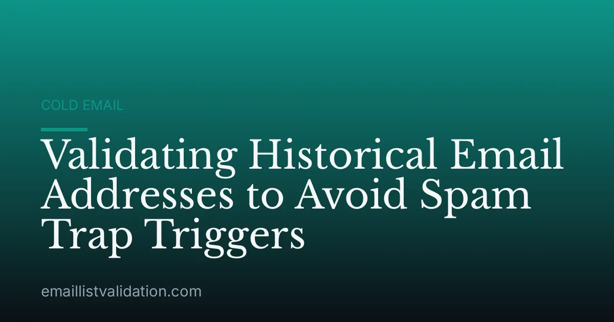 Validating Historical Email Addresses to Avoid Spam Trap Triggers