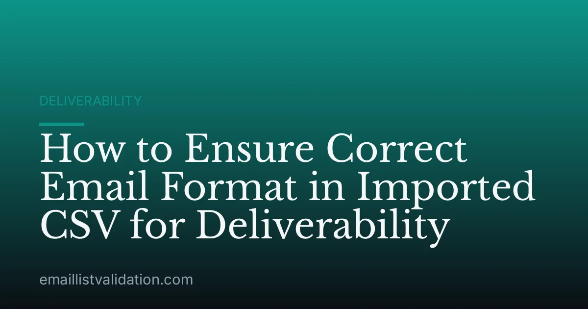 How to Ensure Correct Email Format in Imported CSV for Deliverability