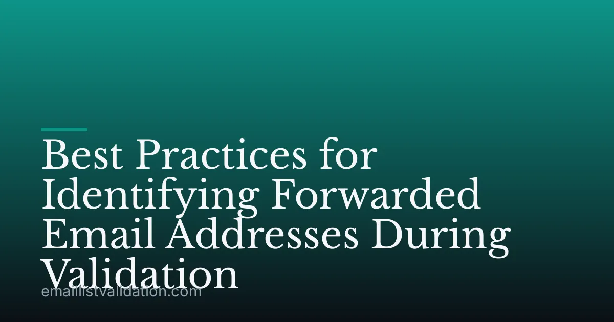 Best Practices for Identifying Forwarded Email Addresses During Validation