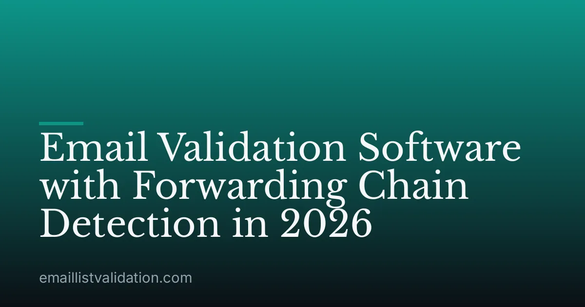 Email Validation Software with Forwarding Chain Detection in 2026